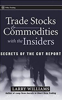 Trade Stocks and Commodities with the Insiders: Secrets of the COT Report by Larry Williams